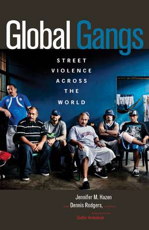 Global Gangs: Street Violence across the World de Jennifer M. Hazen