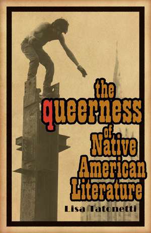 The Queerness of Native American Literature de Lisa Tatonetti