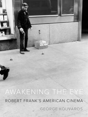 Awakening the Eye: Robert Frank's American Cinema de George Kouvaros