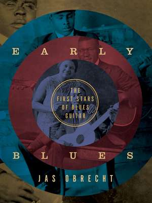 Early Blues: The First Stars of Blues Guitar de Jas Obrecht