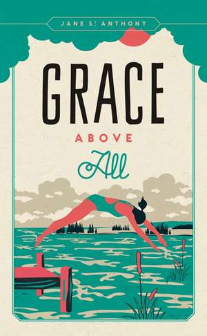 Grace Above All de Jane St. Anthony