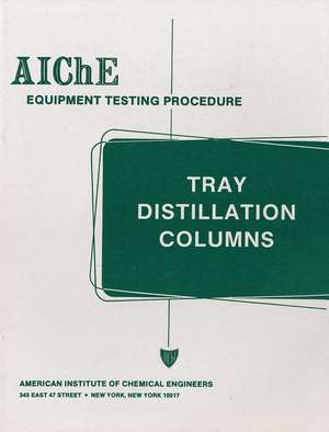 AIChE Equipment Testing Procedure – Tray Distillation Columns, A Guide to Performance Evaluation 2e de AIChE