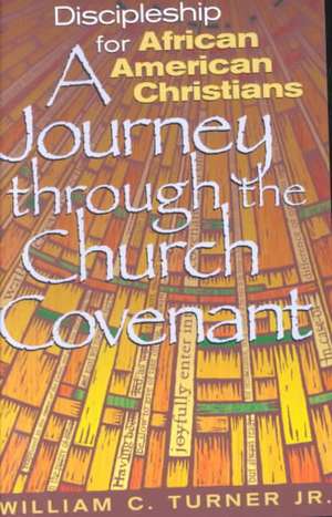 Discipleship for African American Christians: A Journey Through the Church Covenant de William C. Turner