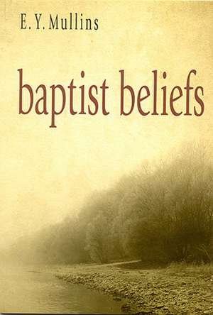 Baptist Beliefs de Edgar Young Mullins