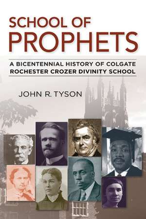 School of Prophets: A Bicentennial History of Colgate Rochester Crozer Divinity School de John R. Tyson