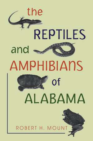 The Reptiles and Amphibians of Alabama de Robert H. Mount