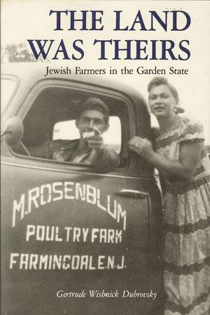 The Land Was Theirs: Jewish Farmers in the Garden State de Gertrude W. Dubrovsky