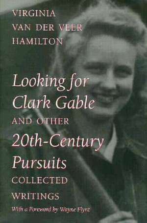 Looking for Clark Gable and Other 20th-Century Pursuits: Collected Writings de Virginia Van der Veer Hamilton