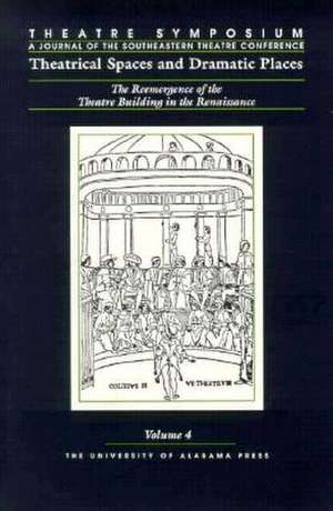 Theatre Symposium, Vol. 4: Theatrical Spaces and Dramatic Spaces: The Reemergence of the Theatre Building in the Renaissance de Paul Castagno