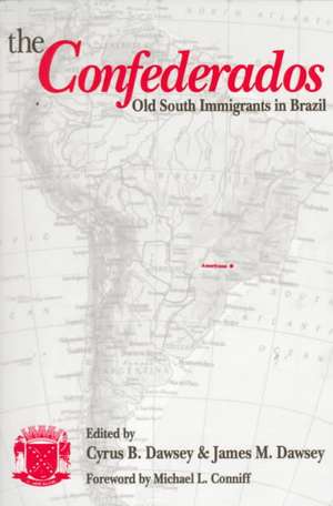 The Confederados: Old South Immigrants in Brazil de Cyrus B. Dawsey