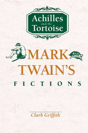 Achilles and the Tortoise: Mark Twain's Fictions de Clark Griffith