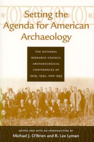 Setting the Agenda for American Archaeology: The National Research Council Archaeological Conferences of 1929, 1932, and 1935 de Professor Michael J. O'Brien