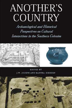 Another's Country: Archaeological and Historical Perspectives on Cultural Interactions in the Southern Colonies de J. W. Joseph