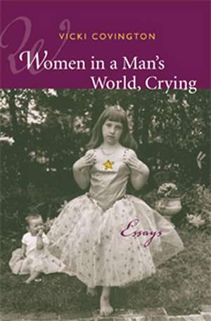 Women in a Man's World, Crying: Essays de Vicki Covington