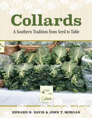 Collards: A Southern Tradition from Seed to Table de Edward H. Davis