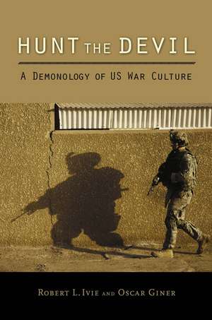 Hunt the Devil: A Demonology of US War Culture de Robert L. Ivie