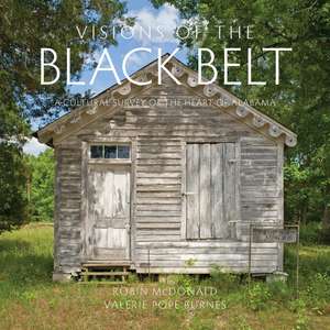 Visions of the Black Belt: A Cultural Survey of the Heart of Alabama de Robin McDonald