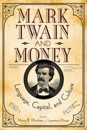 Mark Twain and Money: Language, Capital, and Culture de Henry B. Wonham