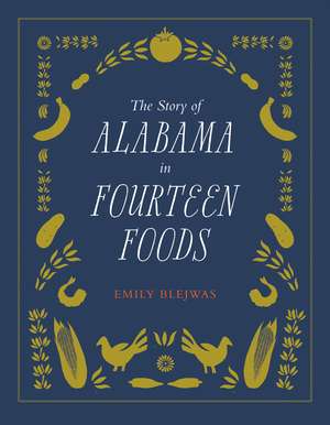 The Story of Alabama in Fourteen Foods de Emily Blejwas