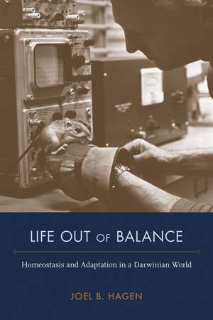 Life Out of Balance: Homeostasis and Adaptation in a Darwinian World de Joel B. Hagen