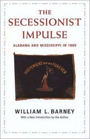 Secessionist Impulse: Alabama and Mississippi in 1860 de William L. Barney