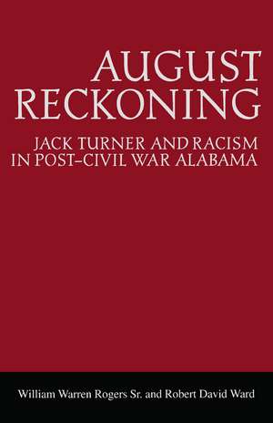 August Reckoning: Jack Turner and Racism in Post–Civil War Alabama de William Warren Rogers