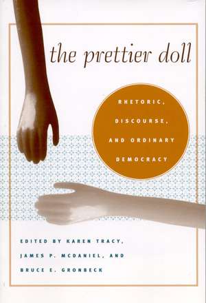 The Prettier Doll: Rhetoric, Discourse, and Ordinary Democracy de Professor Karen Tracy