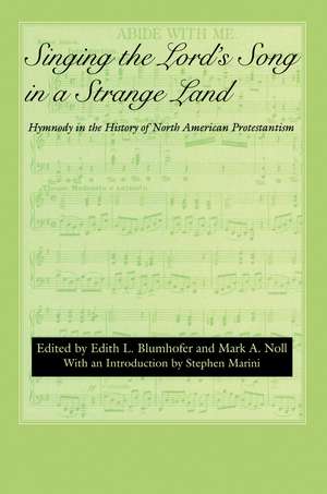 Singing the Lord's Song in a Strange Land: Hymnody in the History of North American Protestantism de Professor Edith L. Blumhofer