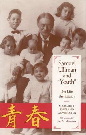 Samuel Ullman and "Youth": The Life, the Legacy de Professor Margaret E. Armbrester