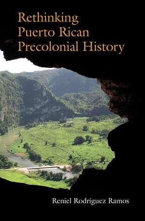 Rethinking Puerto Rican Precolonial History de Reniel Rodríguez Ramos