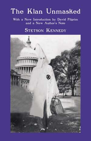 The Klan Unmasked: With a New Introduction by David Pilgrim and a New Author's Note de Stetson Kennedy