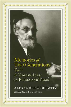 Memories of Two Generations: A Yiddish Life in Russia and Texas de Alexander Z. Gurwitz