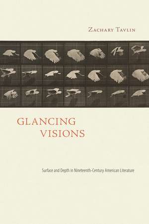 Glancing Visions: Surface and Depth in Nineteenth-Century American Literature de Zachary Tavlin