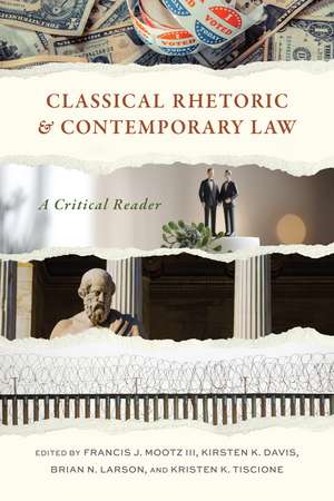 Classical Rhetoric and Contemporary Law: A Critical Reader de Francis J. Mootz , III