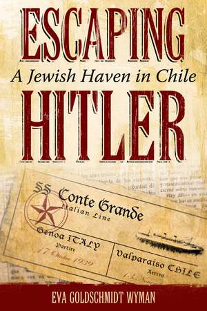 Escaping Hitler: A Jewish Haven in Chile de Eva Goldschmidt Wyman