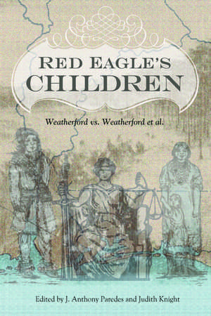 Red Eagle's Children: Weatherford vs. Weatherford et al. de J. Anthony Paredes
