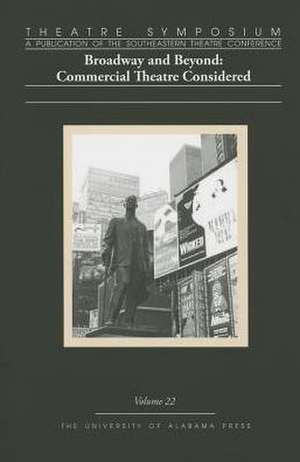 Theatre Symposium, Vol. 22: Broadway and Beyond: Commercial Theatre Considered de David S. Thompson