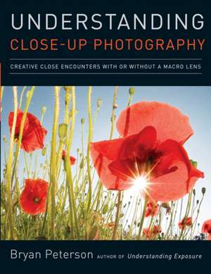 Understanding Close–up Photography de B Peterson