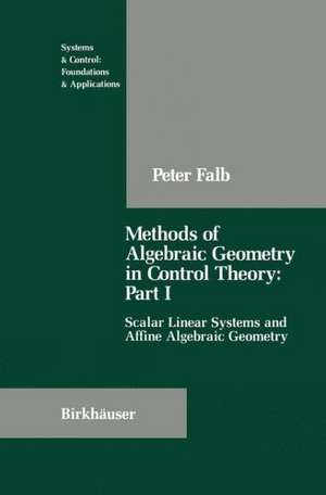 Methods of Algebraic Geometry in Control Theory: Part I: Scalar Linear Systems and Affine Algebraic Geometry de Peter Falb