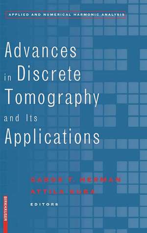 Advances in Discrete Tomography and Its Applications de Gabor T. Herman