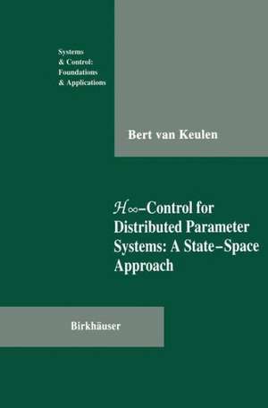 H-Infinity-Control for Distributed Parameter Systems: A State-Space Approach de B. Van Keulen