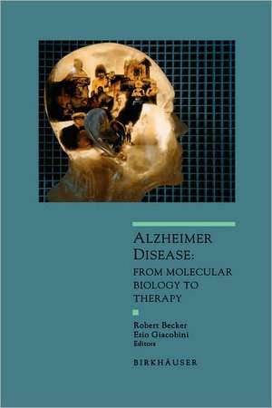 Alzheimer Disease: From Molecular Biology to Theraphy de Robert Becker