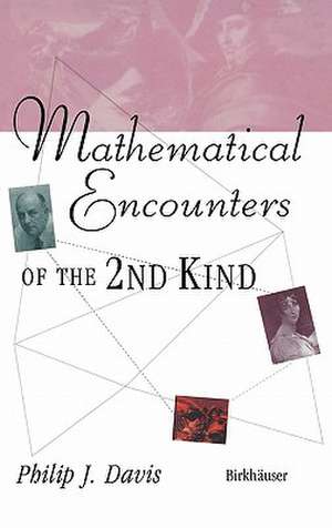 Mathematical Encounters of the Second Kind de Philip J. Davis