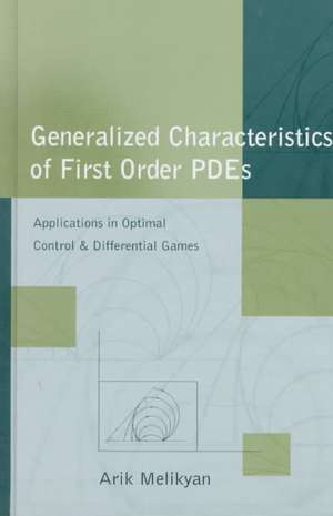 Generalized Characteristics of First Order PDEs: Applications in Optimal Control and Differential Games de Arik Melikyan