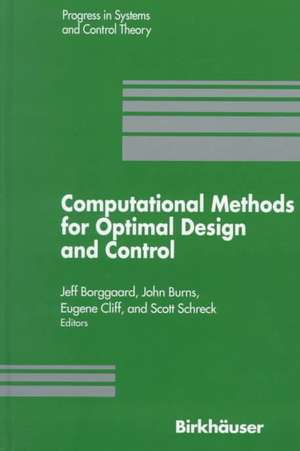 Computational Methods for Optimal Design and Control: Proceedings of the AFOSR Workshop on Optimal Design and Control Arlington, Virginia 30 September–3 October, 1997 de J. Borggaard