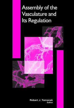 Assembly of the Vasculature and Its Regulation de Robert J. Tomanek