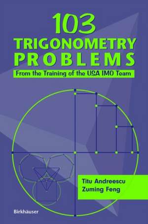 103 Trigonometry Problems: From the Training of the USA IMO Team de Titu Andreescu