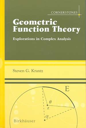 Geometric Function Theory: Explorations in Complex Analysis de Steven G. Krantz