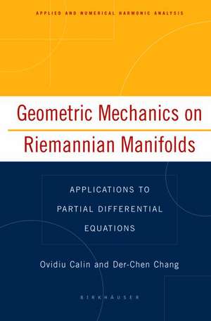 Geometric Mechanics on Riemannian Manifolds: Applications to Partial Differential Equations de Ovidiu Calin