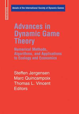 Advances in Dynamic Game Theory: Numerical Methods, Algorithms, and Applications to Ecology and Economics de Steffen Jorgensen